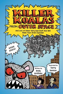 Killer Koalas from Outer Space and Lots of Other Very Bad Stuff That Will Make Your Brain Explode!