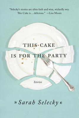 This Cake Is for the Party: Stories