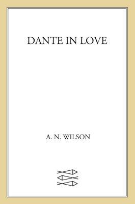 Dante in Love: A Biography