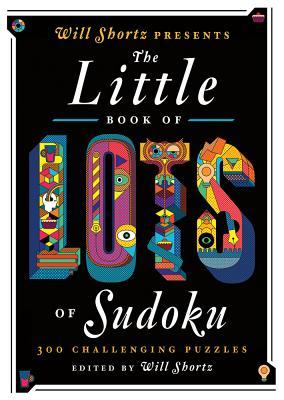 Will Shortz Presents the Little Book of Lots of Sudoku: 200 Easy to Hard Puzzles