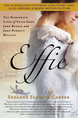 Effie: The Passionate Lives of Effie Gray, John Ruskin and John Everett Millais