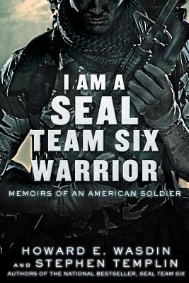 I Am a Seal Team Six Warrior: Memoirs of an American Soldier