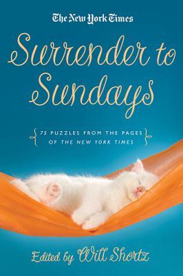 The New York Times Surrender to Sunday Crosswords: 75 Puzzles from the Pages of the New York Times