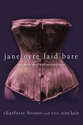 Jane Eyre Laid Bare: The Classic Novel with an Erotic Twist