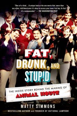 Fat, Drunk, and Stupid