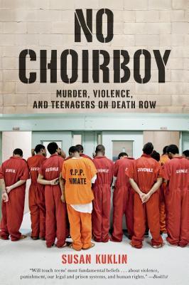 No Choirboy: Murder, Violence, and Teenagers on Death Row