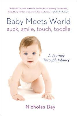 Baby Meets World: Suck, Smile, Touch, Toddle: A Journey Through Infancy