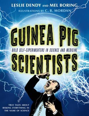 Guinea Pig Scientists: Bold Self-Experimenters in Science and Medicine