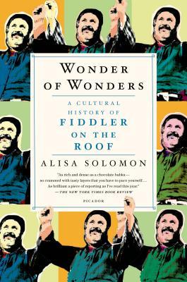 Wonder of Wonders: A Cultural History of Fiddler on the Roof