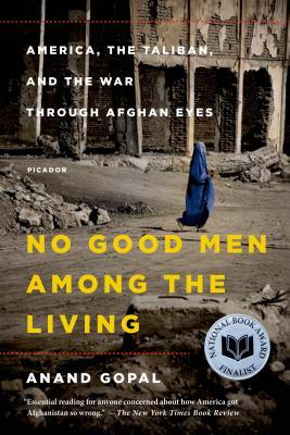 No Good Men Among the Living: America, the Taliban, and the War Through Afghan Eyes