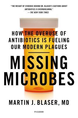 Missing Microbes: How the Overuse of Antibiotics Is Fueling Our Modern Plagues