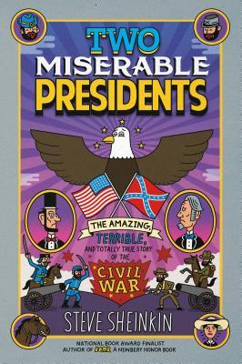 Two Miserable Presidents: The Amazing, Terrible, and Totally True Story of the Civil War