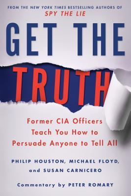 Get the Truth: Former CIA Officers Teach You How to Persuade Anyone to Tell All Subscription