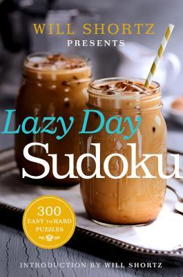 Will Shortz Presents Lazy Day Sudoku: 300 Easy to Hard Puzzles