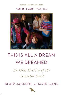 This Is All a Dream We Dreamed: An Oral History of the Grateful Dead