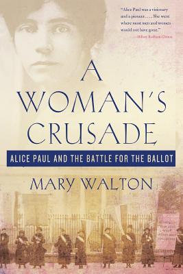 Woman's Crusade: Alice Paul and the Battle for the Ballot