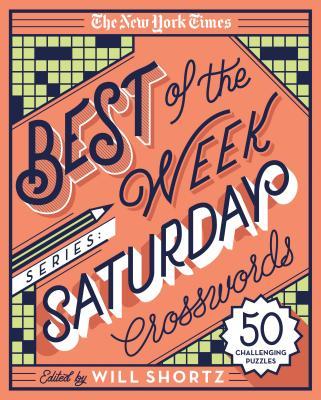 The New York Times Best of the Week Series: Saturday Crosswords: 50 Challenging Puzzles