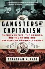 Gangsters of Capitalism: Smedley Butler, the Marines, and the Making and Breaking of America's Empire Subscription