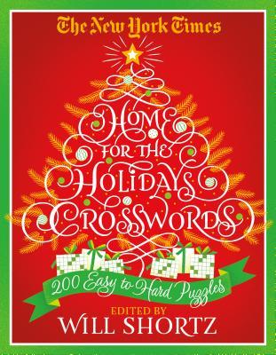 New York Times Home for the Holidays Crosswords: 200 Easy to Hard