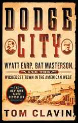 Dodge City: Wyatt Earp, Bat Masterson, and the Wickedest Town in the American West Subscription
