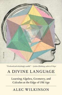 A Divine Language: Learning Algebra, Geometry, and Calculus at the Edge of Old Age