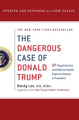 The Dangerous Case of Donald Trump: 27 Psychiatrists and Mental Health Experts Assess a President