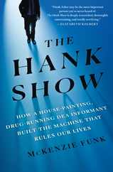 The Hank Show: How a House-Painting, Drug-Running Dea Informant Built the Machine That Rules Our Lives Subscription