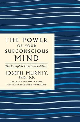 Power of Your Subconscious Mind: The Complete Original Edition