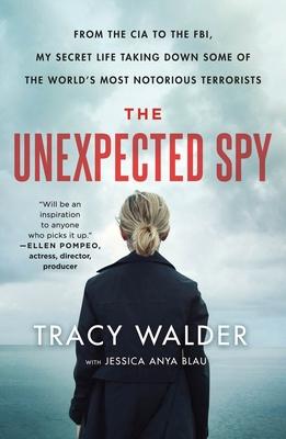 The Unexpected Spy: From the CIA to the Fbi, My Secret Life Taking Down Some of the World's Most Notorious Terrorists