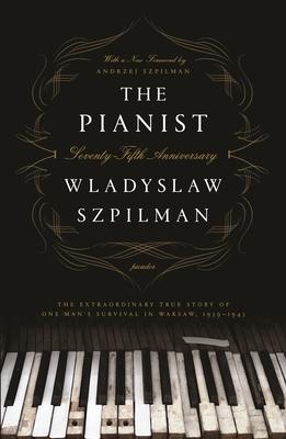 The Pianist: The Extraordinary True Story of One Man's Survival in Warsaw, 1939-1945 (Seventy-Fifth Anniversary Edition)