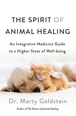 The Spirit of Animal Healing: An Integrative Medicine Guide to a Higher State of Well-Being