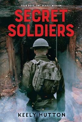 Secret Soldiers: A Novel of World War I