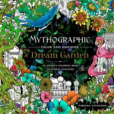 Mythographic Color and Discover: Dream Garden: An Artist's Coloring Book of Floral Fantasies