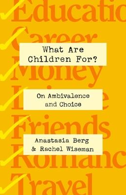 What Are Children For?: On Ambivalence and Choice