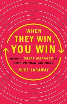 When They Win, You Win: Being a Great Manager Is Simpler Than You Think Subscription