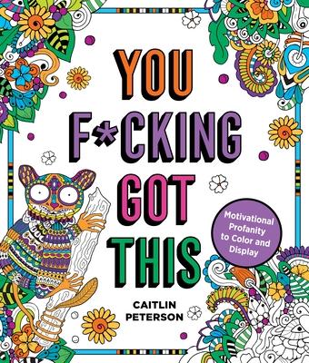 You F*cking Got This: Motivational Profanity to Color & Display