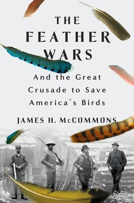 The Feather Wars: And the Great Crusade to Save America's Birds Subscription
