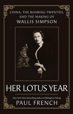 Her Lotus Year: China, the Roaring Twenties, and the Making of Wallis Simpson