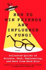 How to Win Friends and Influence Fungi: Collected Quirks of Science, Tech, Engineering, and Math from Nerd Nite Subscription