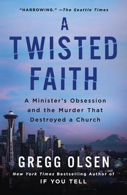 A Twisted Faith: A Minister's Obsession and the Murder That Destroyed a Church