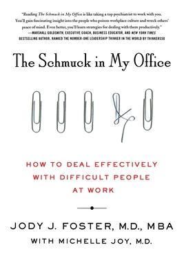 The Schmuck in My Office: How to Deal Effectively with Difficult People at Work