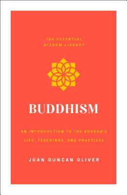 Buddhism: An Introduction to the Buddha's Life, Teachings, and Practices (the Essential Wisdom Library)