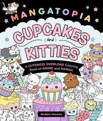 Mangatopia: Cupcakes and Kitties: A Cuteness Overload Coloring Book of Anime and Manga