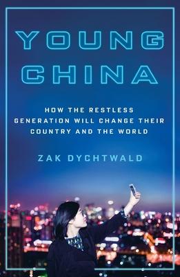 Young China: How the Restless Generation Will Change Their Country and the World