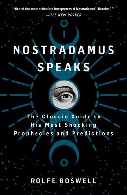 Nostradamus Speaks: The Classic Guide to His Most Shocking Prophecies and Predictions