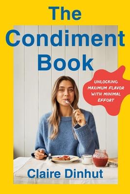 The Condiment Book: Unlocking Maximum Flavor with Minimal Effort Subscription