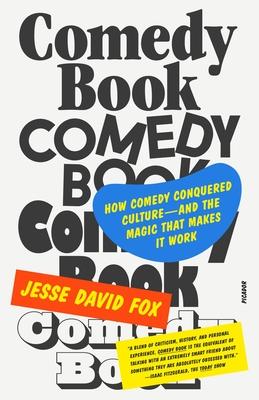 Comedy Book: How Comedy Conquered Culture--And the Magic That Makes It Work