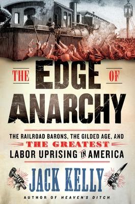 The Edge of Anarchy: The Railroad Barons, the Gilded Age, and the Greatest Labor Uprising in America