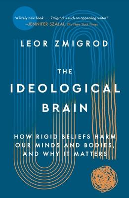 The Ideological Brain: How Rigid Beliefs Harm Our Minds and Bodies, and Why It Matters Subscription