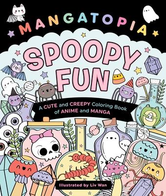 Mangatopia: Spoopy Fun: A Cute and Creepy Coloring Book of Anime and Manga